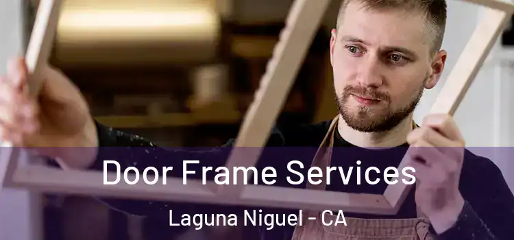 Door Frame Services Laguna Niguel - CA
