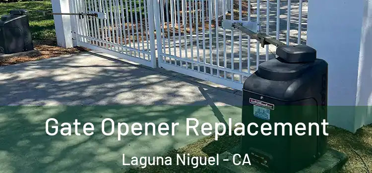Gate Opener Replacement Laguna Niguel - CA