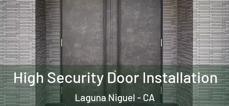 High Security Door Installation Laguna Niguel - CA