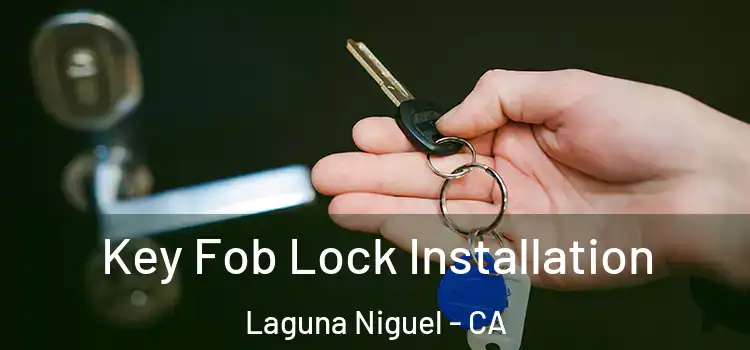 Key Fob Lock Installation Laguna Niguel - CA
