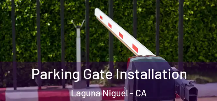 Parking Gate Installation Laguna Niguel - CA
