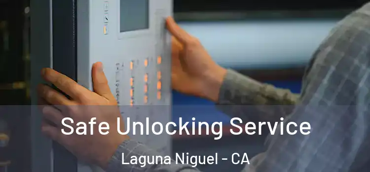 Safe Unlocking Service Laguna Niguel - CA