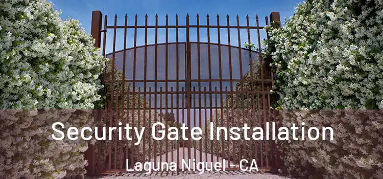 Security Gate Installation Laguna Niguel - CA