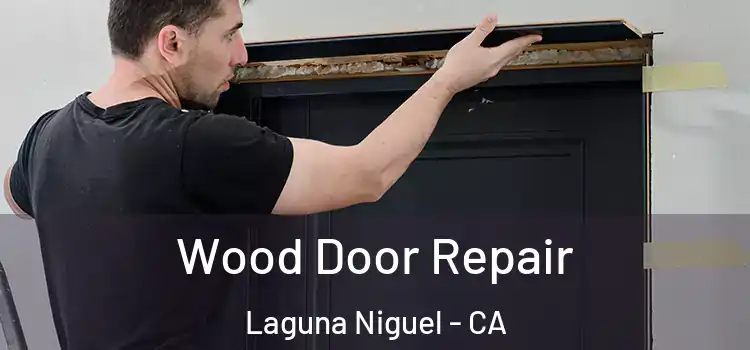 Wood Door Repair Laguna Niguel - CA